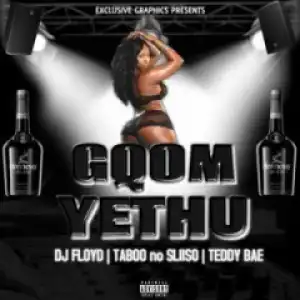 Dj Floyd - Gqom Yethu Ft. Taboo no  Sliiso & Teddy Bae